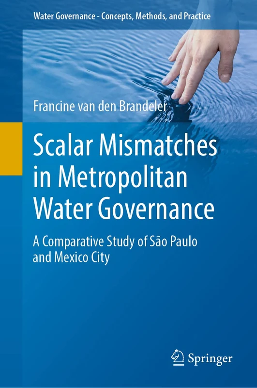 Scalar Mismatches in Metropolitan Water Governance: A Comparative Study of São Paulo and Mexico City (Water Governance - Concepts, Methods, and Practice)