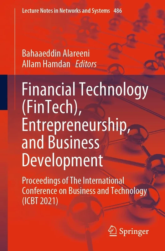 Financial Technology (FinTech), Entrepreneurship, and Business Development: Proceedings of The International Conference on Business and Technology ... (Lecture Notes in Networks and Systems, 486)