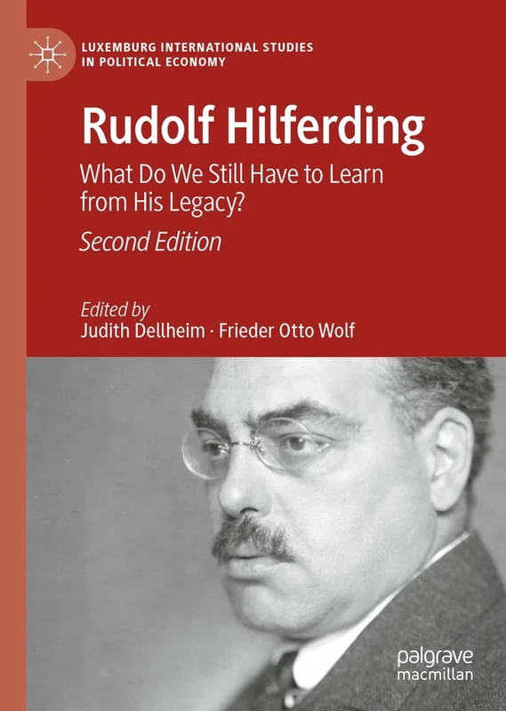 Rudolf Hilferding: What Do We Still Have to Learn from His Legacy? (Luxemburg International Studies in Political Economy)