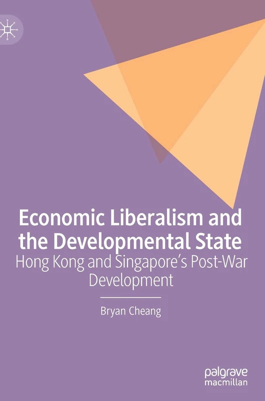 Economic Liberalism and the Developmental State: Hong Kong and Singapore’s Post-war Development