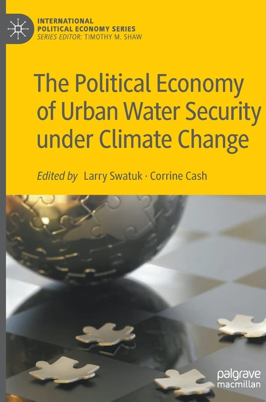 The Political Economy of Urban Water Security under Climate Change (International Political Economy Series)