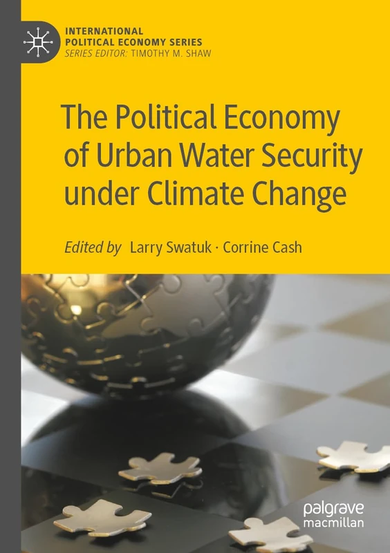 The Political Economy of Urban Water Security under Climate Change (International Political Economy Series)