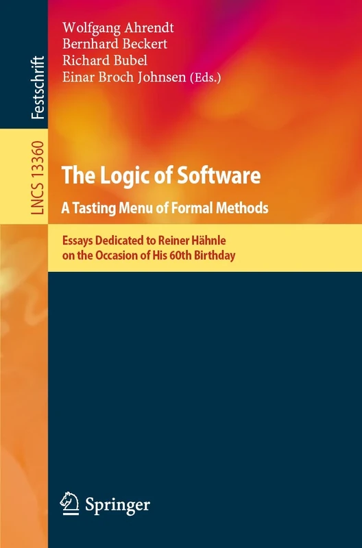 The Logic of Software. A Tasting Menu of Formal Methods: Essays Dedicated to Reiner Hähnle on the Occasion of His 60th Birthday: 13360 (Lecture Notes in Computer Science, 13360)