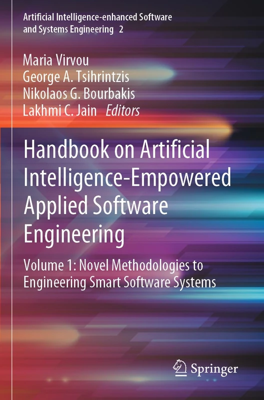 Handbook on Artificial Intelligence-Empowered Applied Software Engineering: VOL.1: Novel Methodologies to Engineering Smart Software Systems: 2 ... Software and Systems Engineering, 2)