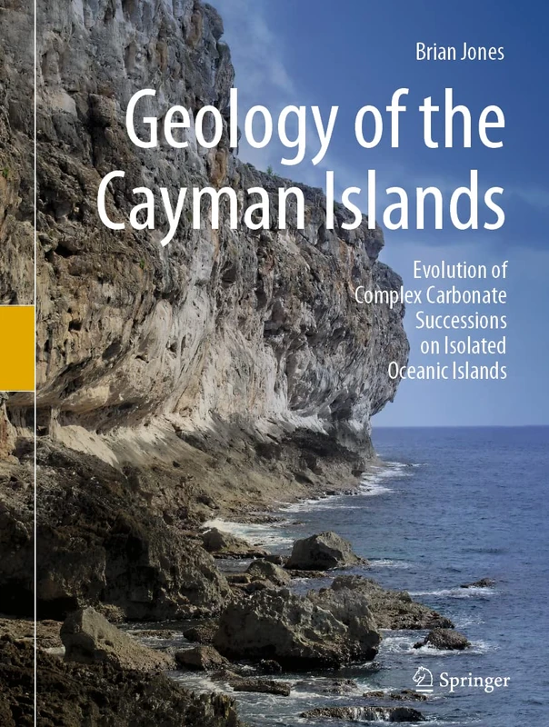 Geology of the Cayman Islands: Evolution of Complex Carbonate Successions on Isolated Oceanic Islands