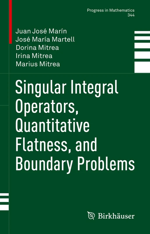 Singular Integral Operators, Quantitative Flatness, and Boundary Problems: 344 (Progress in Mathematics, 344)