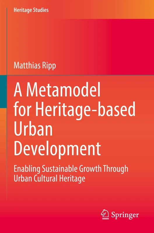 A Metamodel for Heritage-based Urban Development: Enabling Sustainable Growth Through Urban Cultural Heritage (Heritage Studies)