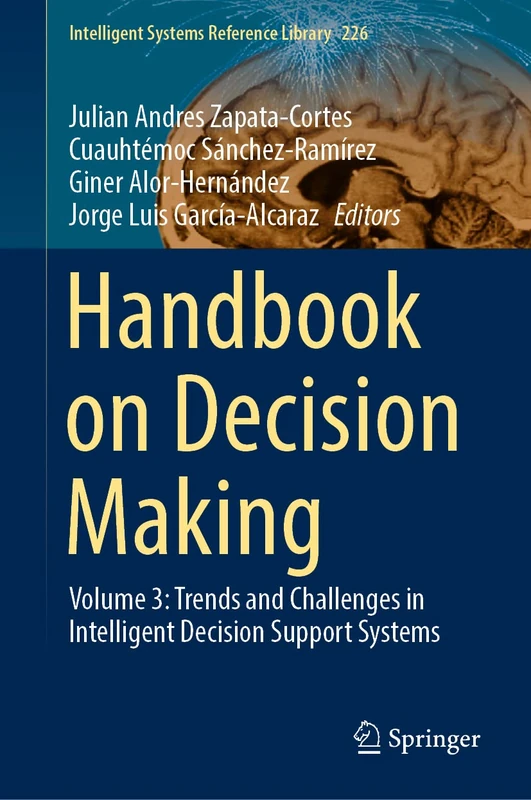 Handbook on Decision Making: Volume 3: Trends and Challenges in Intelligent Decision Support Systems: 226 (Intelligent Systems Reference Library, 226)