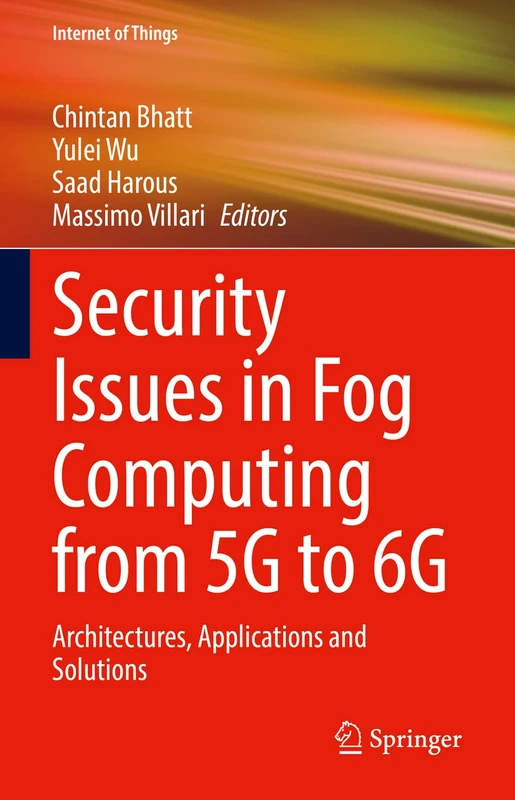 Security Issues in Fog Computing from 5G to 6G: Architectures, Applications and Solutions (Internet of Things)
