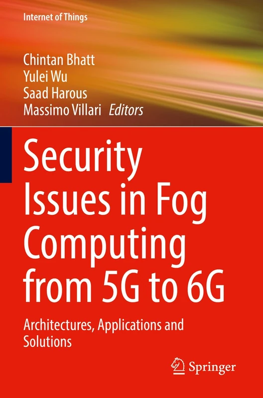 Security Issues in Fog Computing from 5G to 6G: Architectures, Applications and Solutions (Internet of Things)