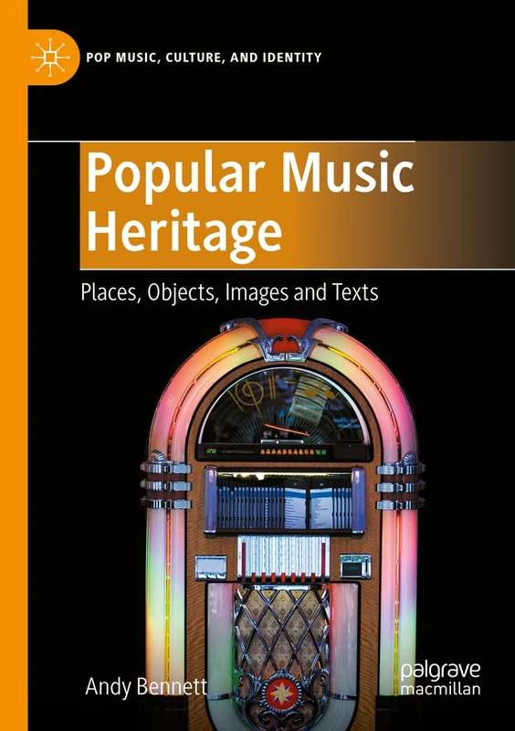 Popular Music Heritage: Places, Objects, Images and Texts (Pop Music, Culture and Identity)