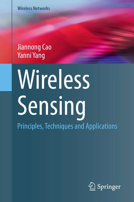 Wireless Sensing: Principles, Techniques and Applications (Wireless Networks)