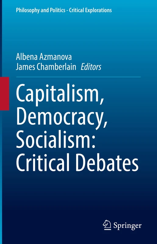 Capitalism, Democracy, Socialism: Critical Debates: 22 (Philosophy and Politics - Critical Explorations, 22)