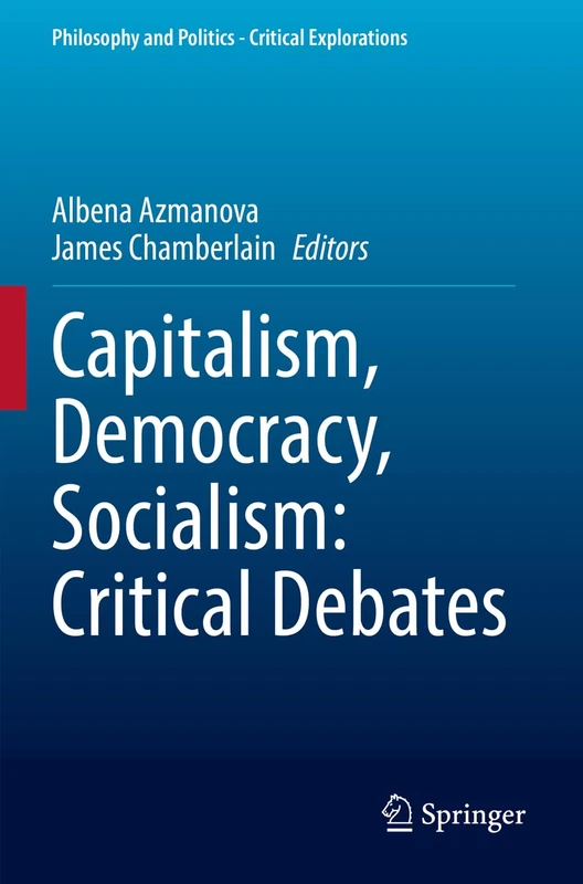 Capitalism, Democracy, Socialism: Critical Debates: 22 (Philosophy and Politics - Critical Explorations, 22)