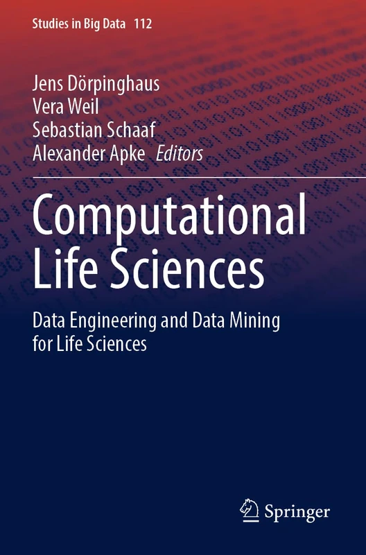 Computational Life Sciences: Data Engineering and Data Mining for Life Sciences: 112 (Studies in Big Data, 112)