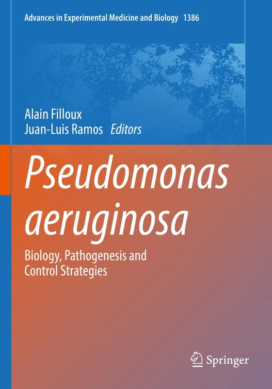 Pseudomonas aeruginosa: Biology, Pathogenesis and Control Strategies: 1386 (Advances in Experimental Medicine and Biology, 1386)