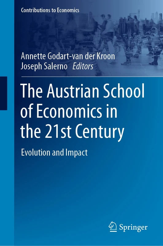 The Austrian School of Economics in the 21st Century: Evolution and Impact (Contributions to Economics)