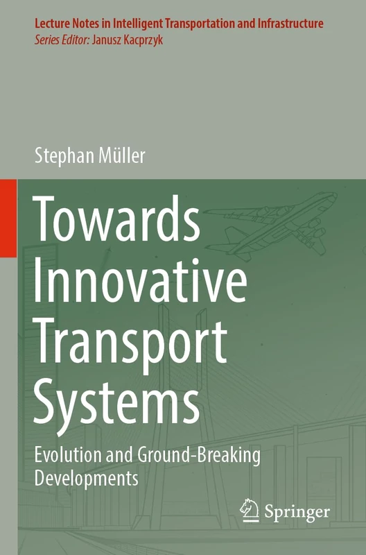 Towards Innovative Transport Systems: Evolution and Ground-Breaking Developments (Lecture Notes in Intelligent Transportation and Infrastructure)