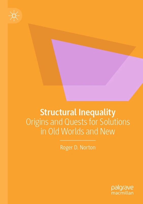 Structural Inequality: Origins and Quests for Solutions in Old Worlds and New