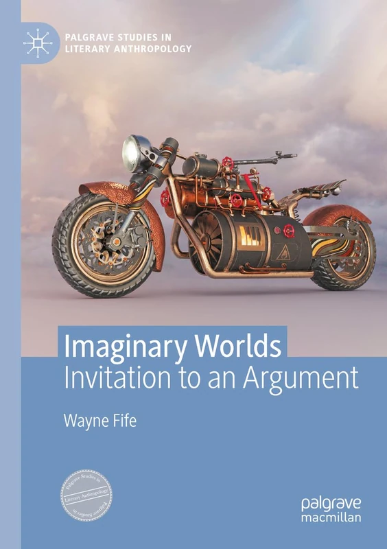 Imaginary Worlds: Invitation to an Argument (Palgrave Studies in Literary Anthropology)