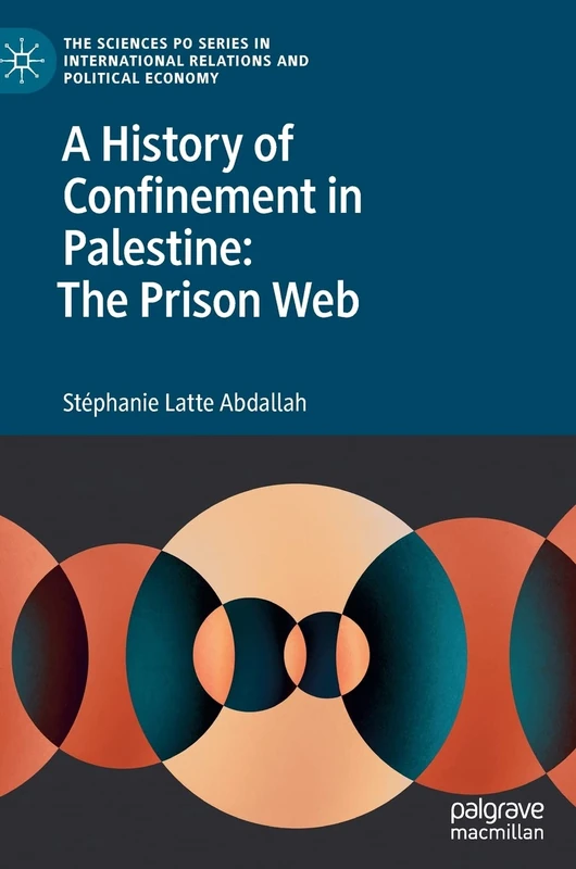 A History of Confinement in Palestine: The Prison Web (The Sciences Po Series in International Relations and Political Economy) - Image 1
