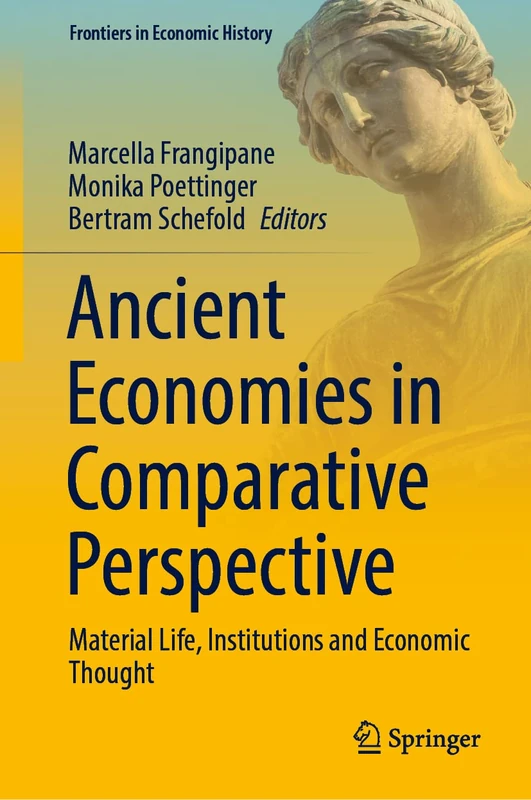 Ancient Economies in Comparative Perspective: Material Life, Institutions and Economic Thought (Frontiers in Economic History)