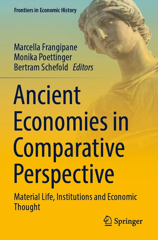 Ancient Economies in Comparative Perspective: Material Life, Institutions and Economic Thought (Frontiers in Economic History)