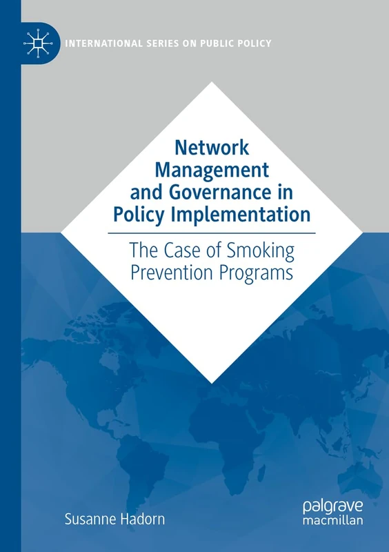 Network Management and Governance in Policy Implementation: The Case of Smoking Prevention Programs (International Series on Public Policy)