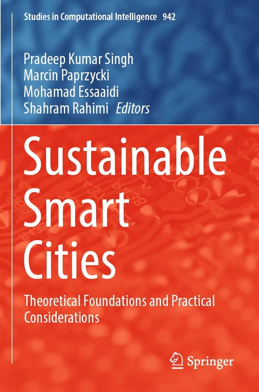 Sustainable Smart Cities: Theoretical Foundations and Practical Considerations: 942 (Studies in Computational Intelligence, 942)