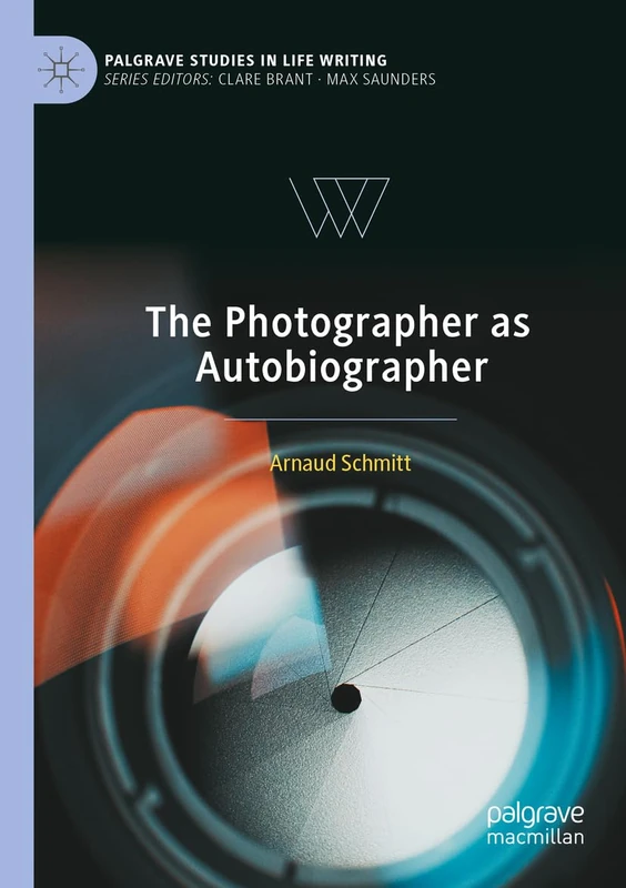 The Photographer as Autobiographer (Palgrave Studies in Life Writing)