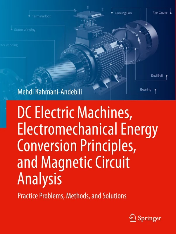 DC Electric Machines, Electromechanical Energy Conversion Principles, and Magnetic Circuit Analysis: Practice Problems, Methods, and Solutions