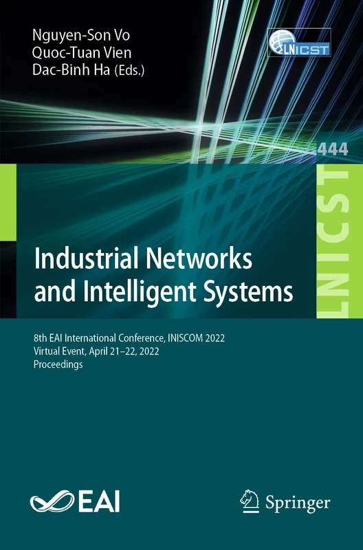 Industrial Networks and Intelligent Systems: 8th EAI International Conference, INISCOM 2022, Virtual Event, April 21–22, 2022, Proceedings: 444 ... and Telecommunications Engineering, 444)