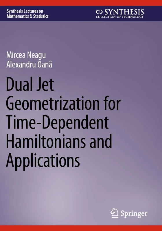 Dual Jet Geometrization for Time-Dependent Hamiltonians and Applications (Synthesis Lectures on Mathematics & Statistics)