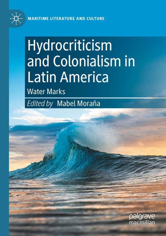 Hydrocriticism and Colonialism in Latin America: Water Marks (Maritime Literature and Culture)