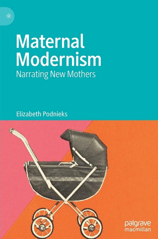 Maternal Modernism: Narrating New Mothers