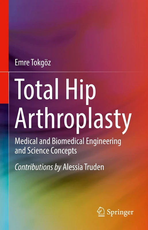 Total Hip Arthroplasty: Medical and Biomedical Engineering and Science Concepts