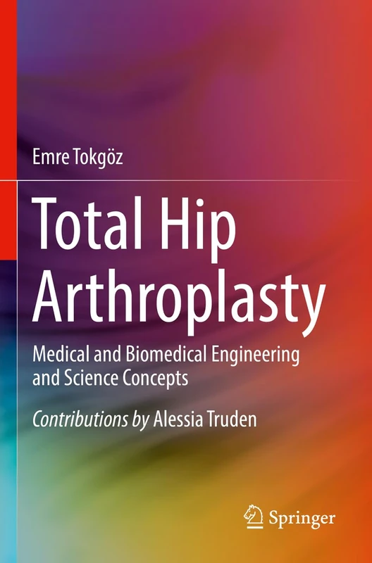 Total Hip Arthroplasty: Medical and Biomedical Engineering and Science Concepts