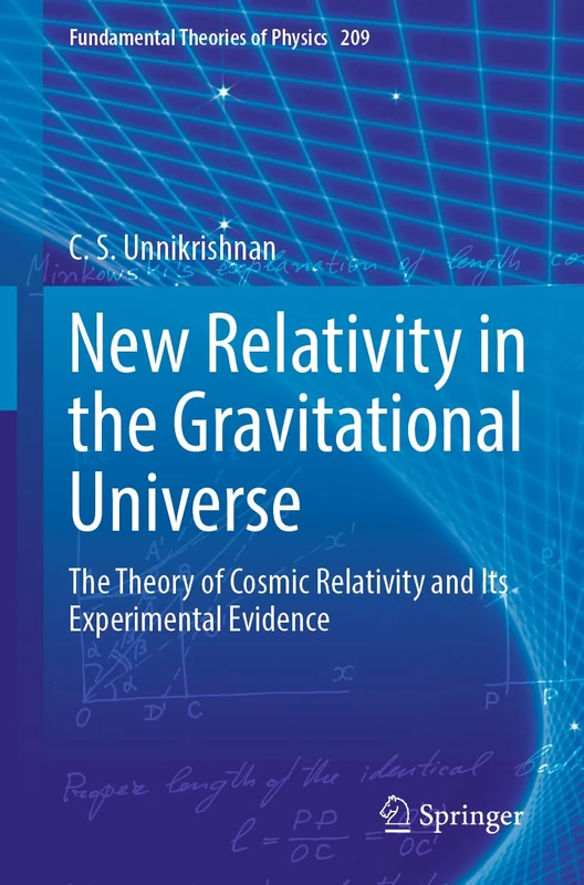 New Relativity in the Gravitational Universe: The Theory of Cosmic Relativity and Its Experimental Evidence: 209 (Fundamental Theories of Physics, 209)