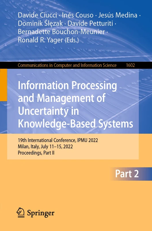 Information Processing and Management of Uncertainty in Knowledge-Based Systems: 19th International Conference, IPMU 2022, Milan, Italy, July 11–15, ... in Computer and Information Science, 1602)