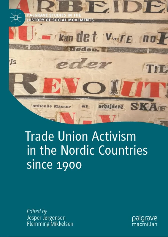 Trade Union Activism in the Nordic Countries since 1900 (Palgrave Studies in the History of Social Movements)