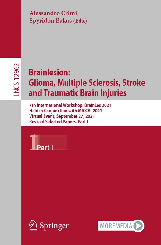 Brainlesion: Glioma, Multiple Sclerosis, Stroke and Traumatic Brain Injuries: 7th International Workshop, BrainLes 2021, Held in Conjunction with ... (Lecture Notes in Computer Science, 12962)