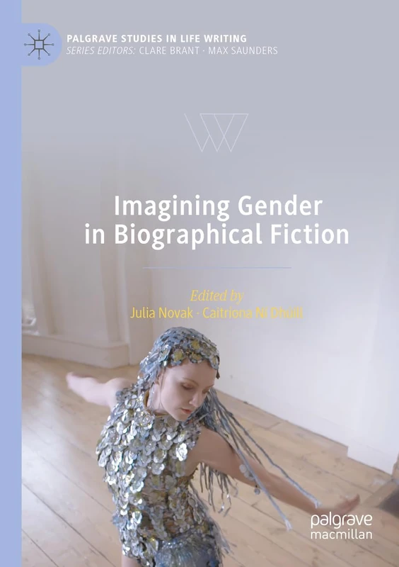 Imagining Gender in Biographical Fiction (Palgrave Studies in Life Writing)
