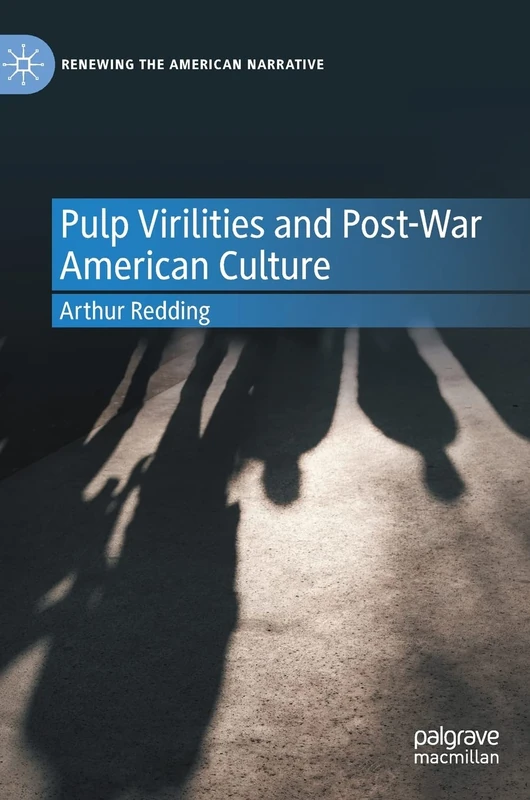 Pulp Virilities and Post-War American Culture (Renewing the American Narrative)