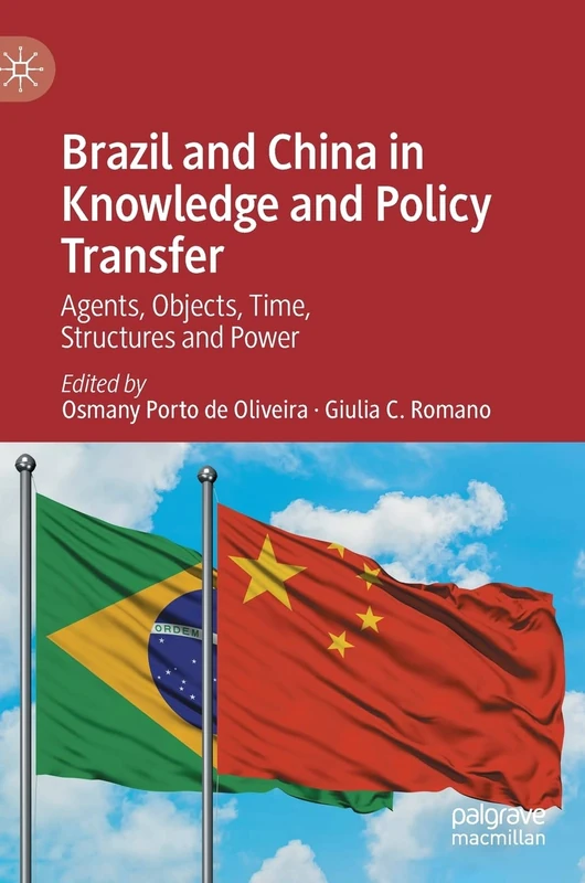 Brazil and China in Knowledge and Policy Transfer: Agents, Objects, Time, Structures and Power - Image 1