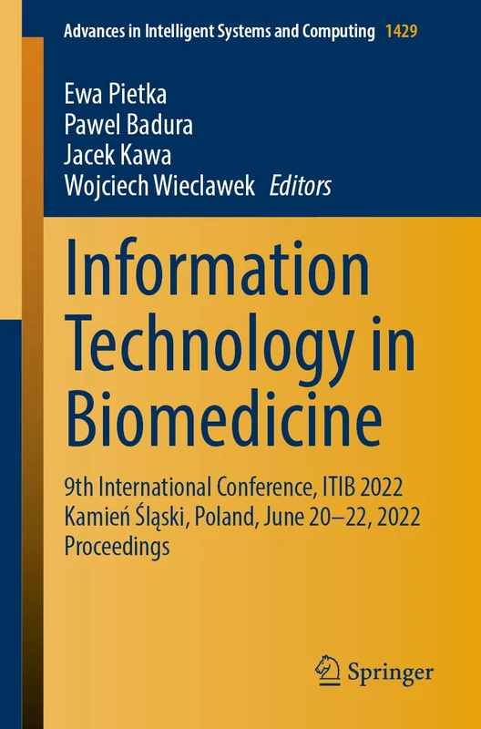 Information Technology in Biomedicine: 9th International Conference, ITIB 2022 Kamień Śląski, Poland, June 20–22, 2022 Proceedings: 1429 (Advances in Intelligent Systems and Computing, 1429)