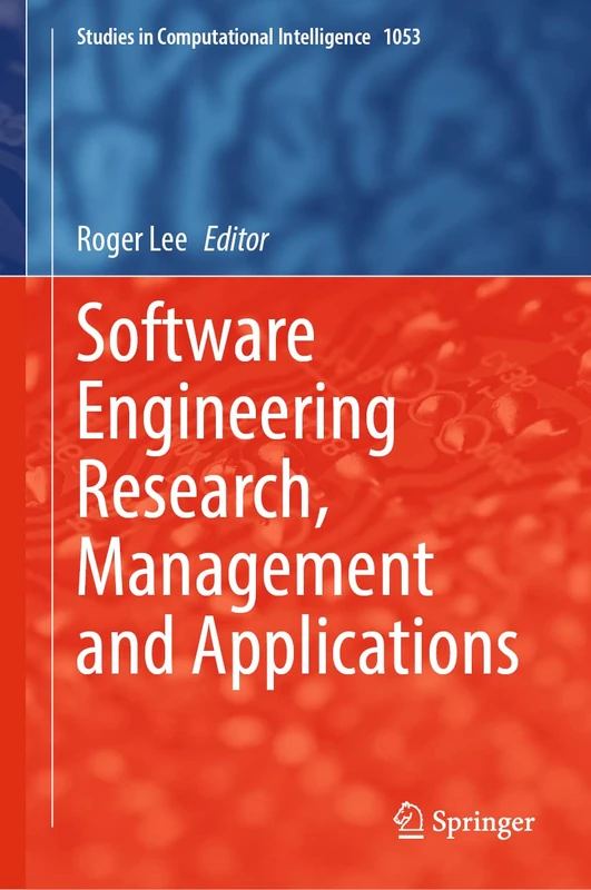 Software Engineering Research, Management and Applications: 1053 (Studies in Computational Intelligence, 1053)