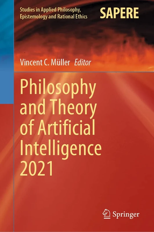 Philosophy and Theory of Artificial Intelligence 2021: 63 (Studies in Applied Philosophy, Epistemology and Rational Ethics, 63)