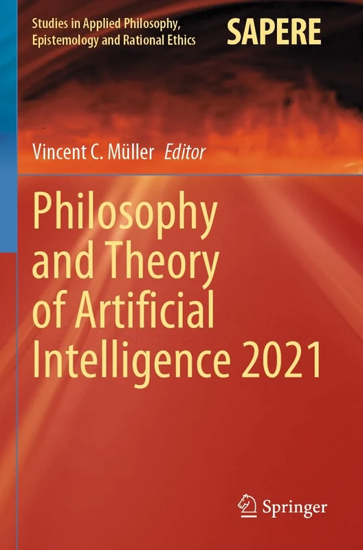 Philosophy and Theory of Artificial Intelligence 2021: 63 (Studies in Applied Philosophy, Epistemology and Rational Ethics, 63)