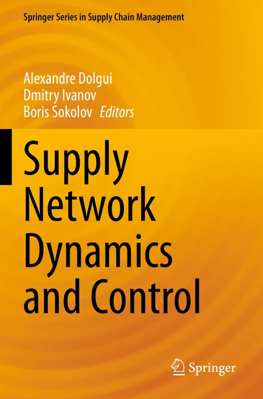 Supply Network Dynamics and Control: 20 (Springer Series in Supply Chain Management, 20)