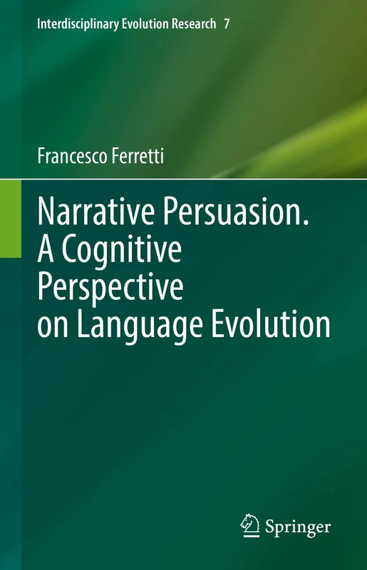 Narrative Persuasion. A Cognitive Perspective on Language Evolution: 7 (Interdisciplinary Evolution Research, 7)